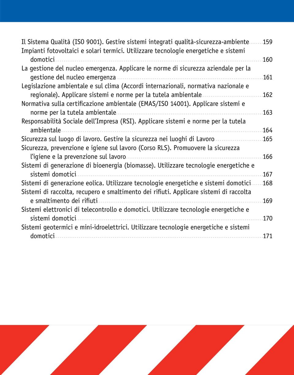 Applicare le norme di sicurezza aziendale per la gestione del nucleo emergenza 161 Legislazione ambientale e sul clima (Accordi internazionali, normativa nazionale e regionale).