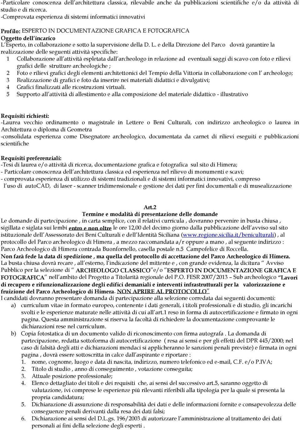 Esperto, in collaborazione e sotto la supervisione della D. L.