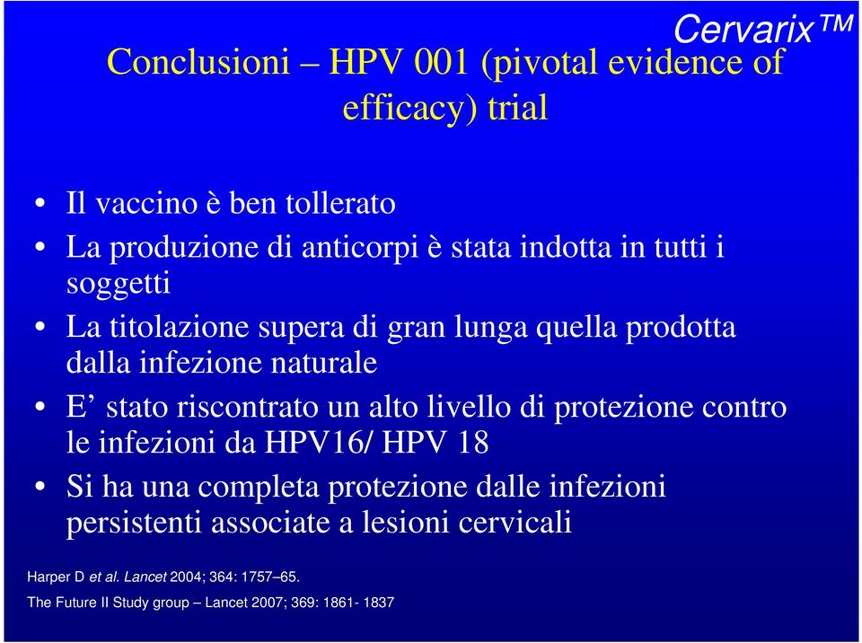 riscontrato un alto livello di protezione contro le infezioni da HPV16/ HPV 18 Si ha una completa protezione dalle infezioni