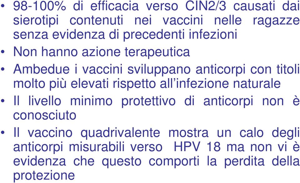 elevati rispetto all infezione naturale Il livello minimo protettivo di anticorpi non è conosciuto Il vaccino