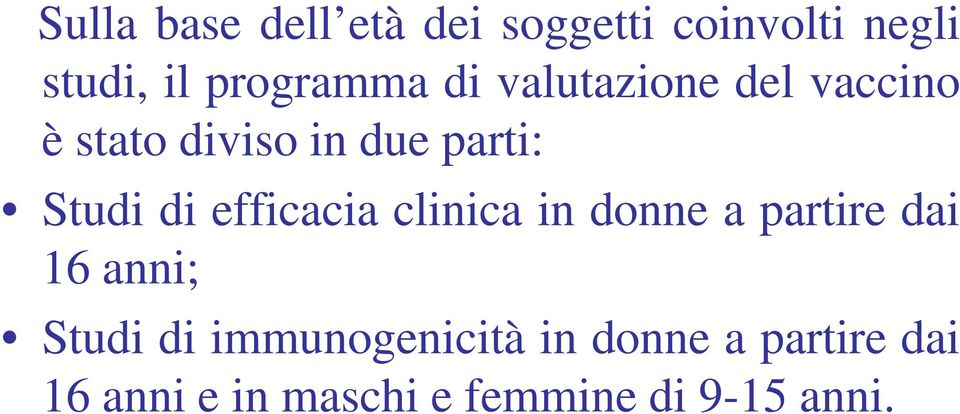 efficacia clinica in donne a partire dai 16 anni; Studi di