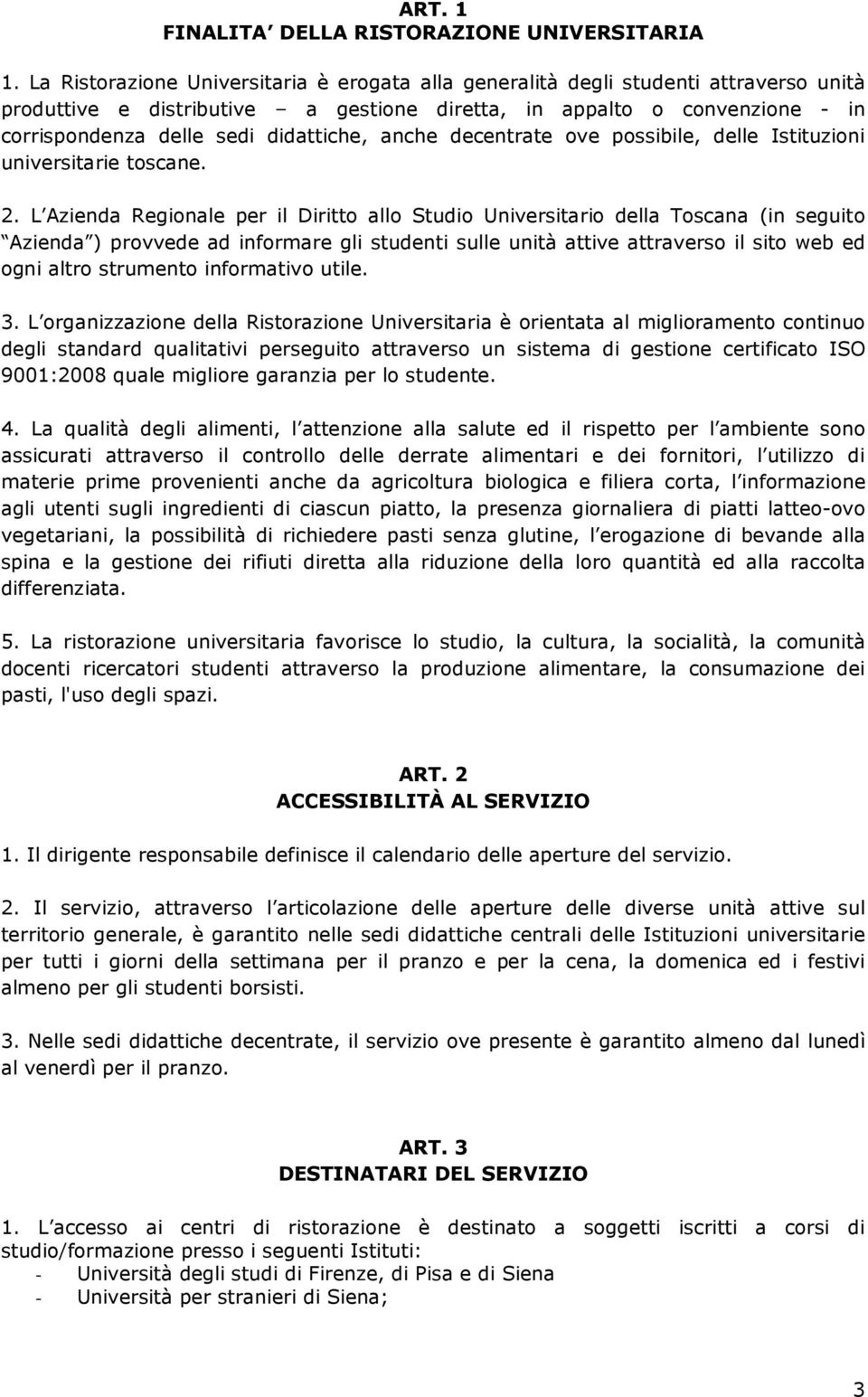 didattiche, anche decentrate ove possibile, delle Istituzioni universitarie toscane. 2.