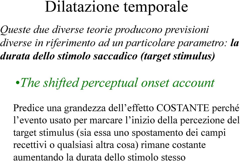 effetto COSTANTE perché l evento usato per marcare l inizio della percezione del target stimulus (sia essa