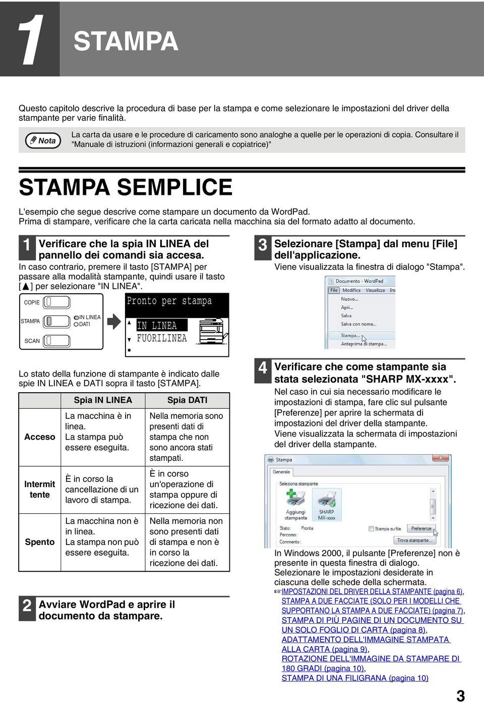 Consultare il "Manuale di istruzioni (informazioni generali e copiatrice)" STAMPA SEMPLICE L'esempio che segue descrive come stampare un documento da WordPad.