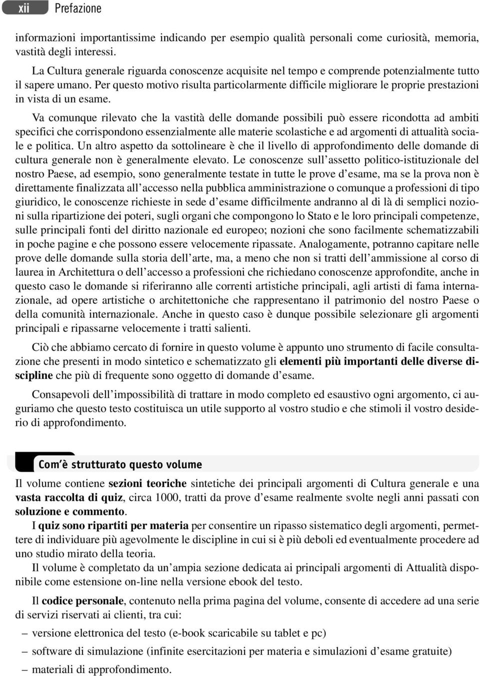 Per questo motivo risulta particolarmente difficile migliorare le proprie prestazioni in vista di un esame.