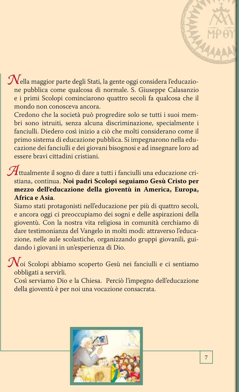 Diedero così inizio a ciò che molti considerano come il primo sistema di educazione pubblica.