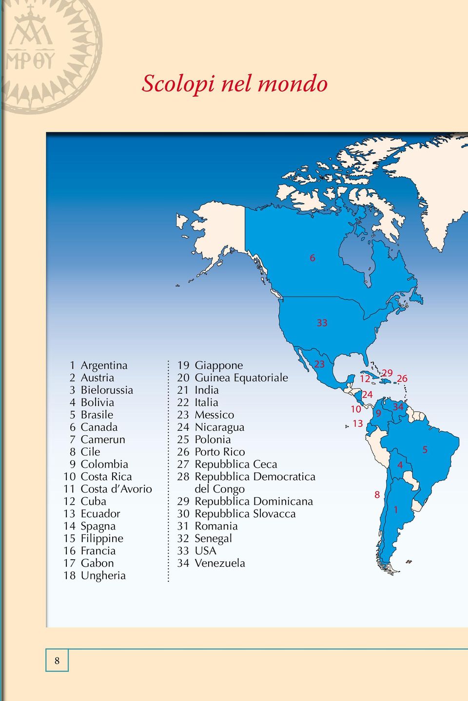 Equatoriale 21 India 22 Italia 23 Messico 24 Nicaragua 25 Polonia 26 Porto Rico 27 Repubblica Ceca 28 Repubblica Democratica