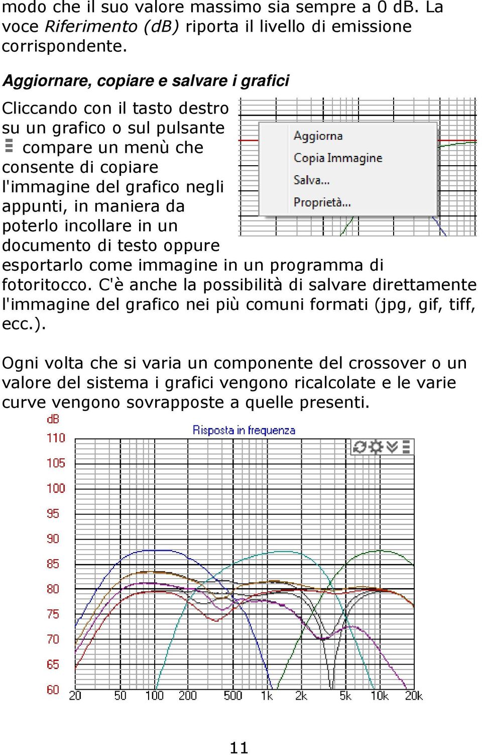 appunti, in maniera da poterlo incollare in un documento di testo oppure esportarlo come immagine in un programma di fotoritocco.