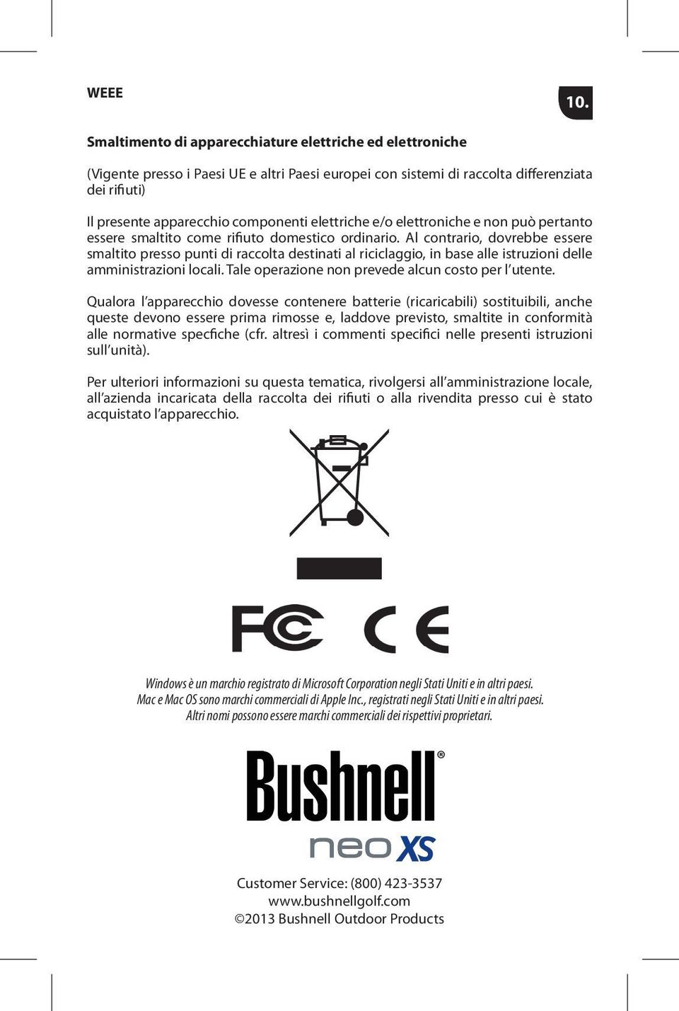 elettriche e/o elettroniche e non può pertanto essere smaltito come rifiuto domestico ordinario.