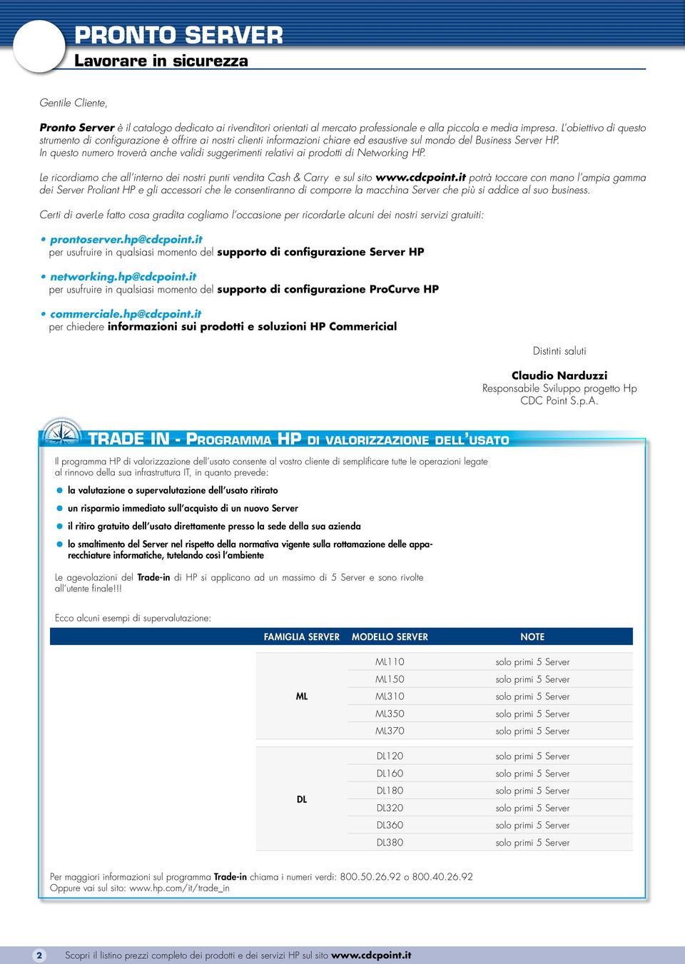 In questo numero troverà anche validi suggerimenti relativi ai prodotti di Networking HP. Le ricordiamo che all interno dei nostri punti vendita Cash & Carry e sul sito www.cdcpoint.