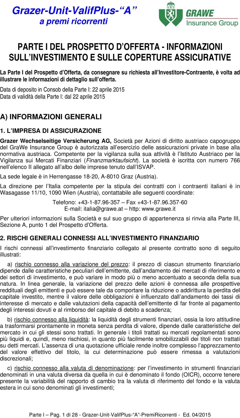 Data di deposito in Consob della Parte I: 22 aprile 2015 Data di validità della Parte I: dal 22 aprile 2015 A) INFORMAZIONI GENERALI 1.