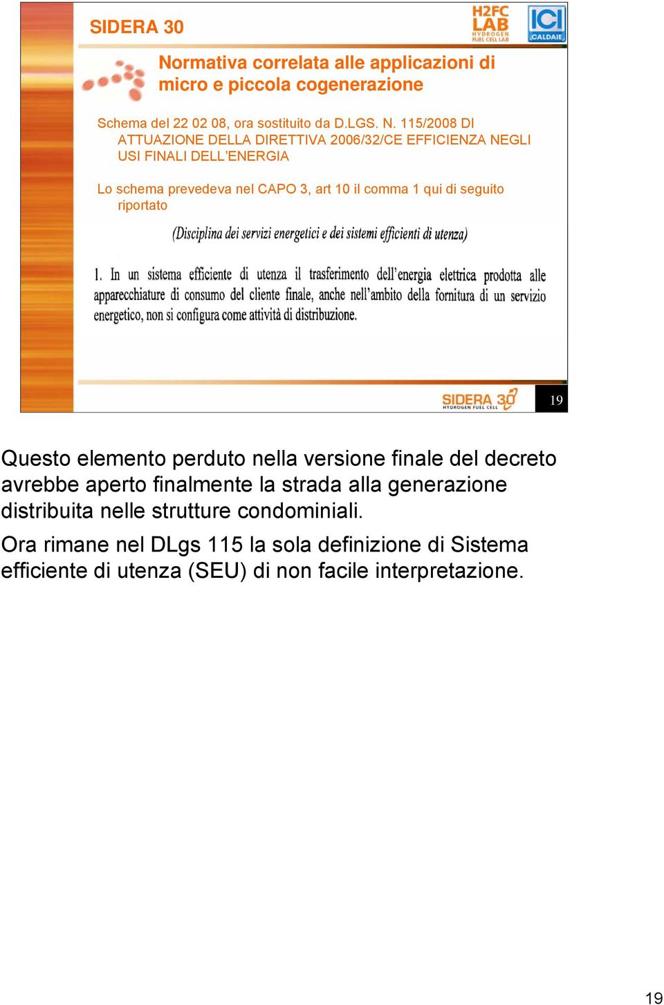 1 qui di seguito riportato 19 Questo elemento perduto nella versione finale del decreto avrebbe aperto finalmente la strada alla