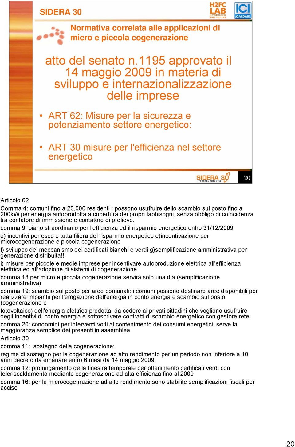 settore energetico 20 Articolo 62 Comma 4: comuni fino a 20.