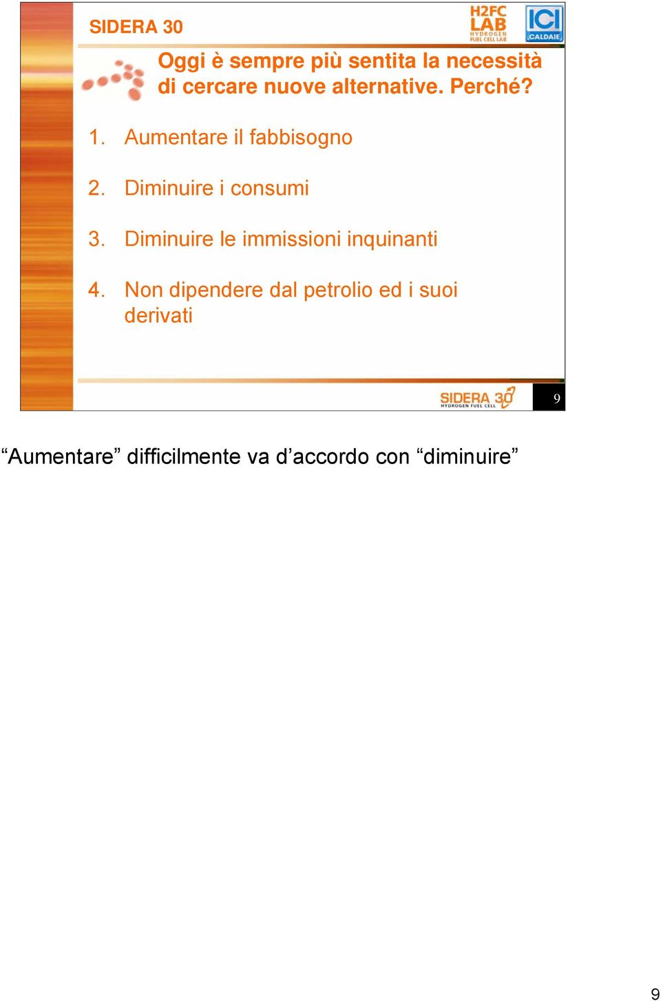 Diminuire i consumi 3. Diminuire le immissioni inquinanti 4.