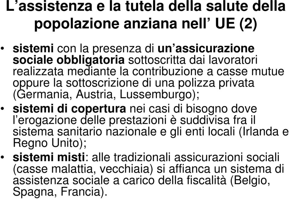 copertura nei casi di bisogno dove l erogazione delle prestazioni è suddivisa fra il sistema sanitario nazionale e gli enti locali (Irlanda e Regno Unito);