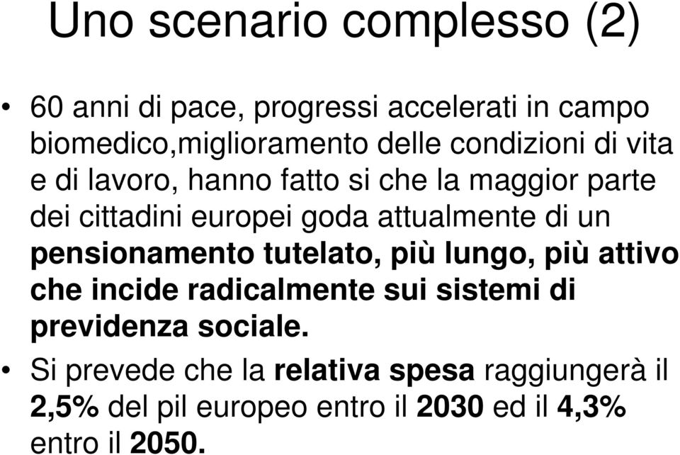 di un pensionamento tutelato, più lungo, più attivo che incide radicalmente sui sistemi di previdenza