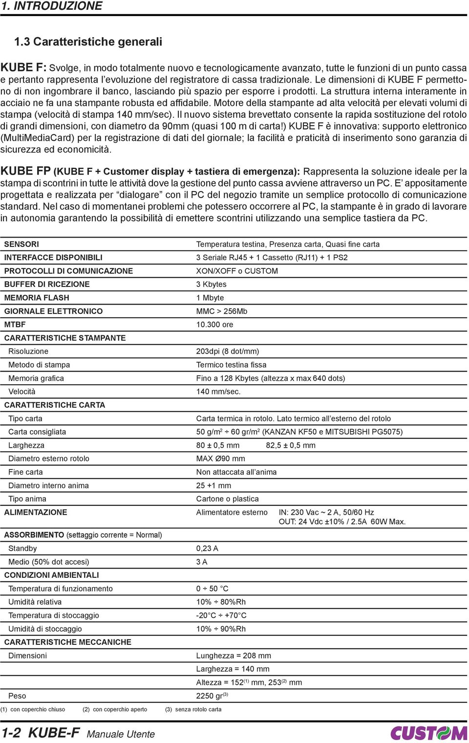 tradizionale. Le dimensioni di KUBE F permettono di non ingombrare il banco, lasciando più spazio per esporre i prodotti.