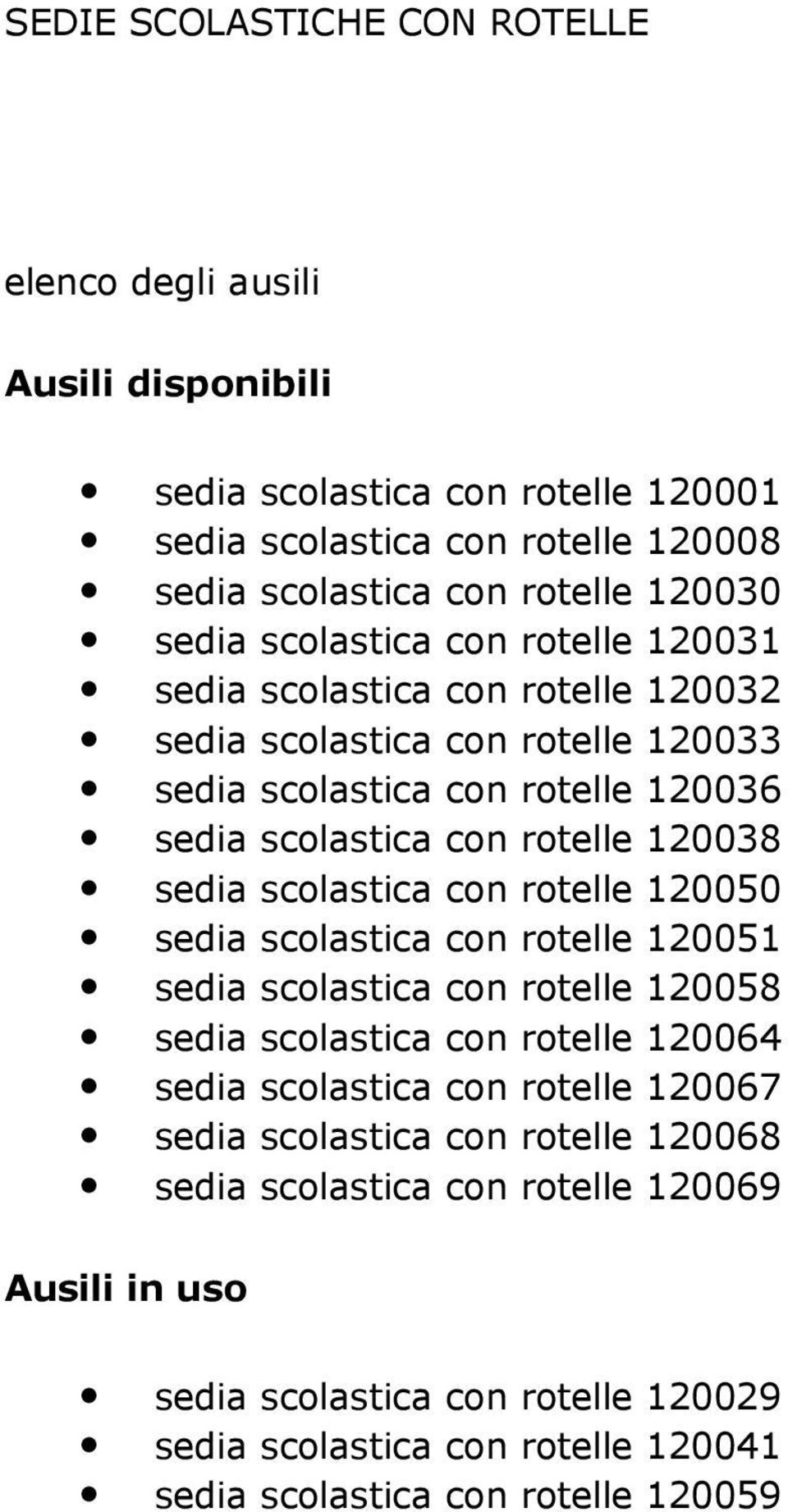 scolastica con rotelle 120050 sedia scolastica con rotelle 120051 sedia scolastica con rotelle 120058 sedia scolastica con rotelle 120064 sedia scolastica con rotelle 120067 sedia