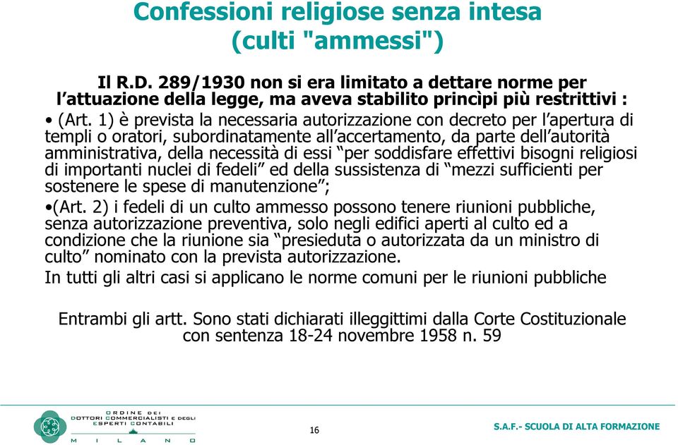 soddisfare effettivi bisogni religiosi di importanti nuclei di fedeli ed della sussistenza di mezzi sufficienti per sostenere le spese di manutenzione ; (Art.