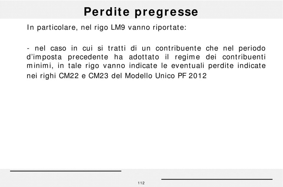 adottato il regime dei contribuenti minimi, in tale rigo vanno indicate le