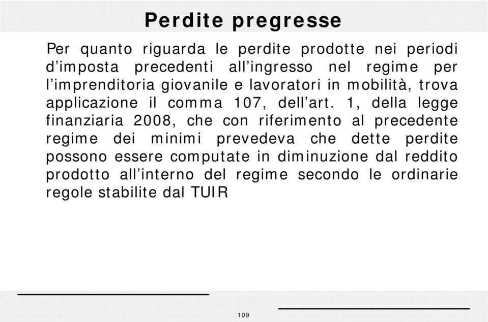 1, della legge finanziaria 2008, che con riferimento al precedente regime dei minimi prevedeva che dette perdite