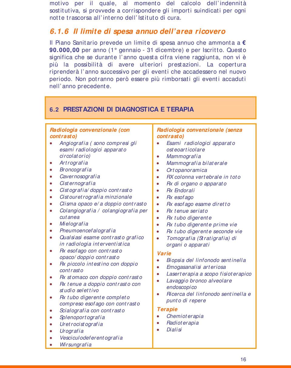 Questo significa che se durante l anno questa cifra viene raggiunta, non vi è più la possibilità di avere ulteriori prestazioni.