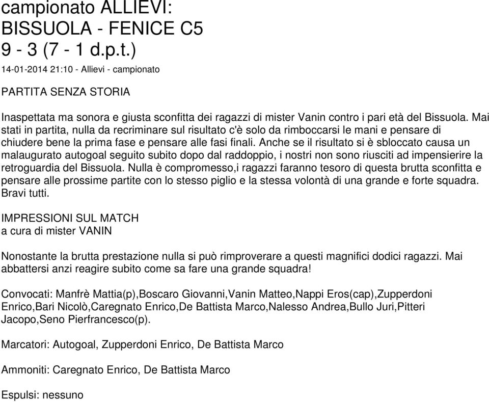 Anche se il risultato si è sbloccato causa un malaugurato autogoal seguito subito dopo dal raddoppio, i nostri non sono riusciti ad impensierire la retroguardia del Bissuola.