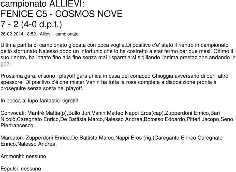 Ottimo il suo rientro, ha lottato fino alla fine senza mai risparmiarsi sigillando l'ottima prestazione andando in goal.