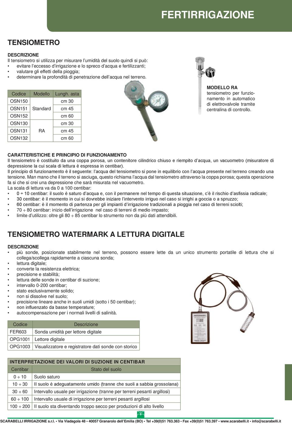 asta OSN150 cm 30 OSN151 Standard cm 45 OSN152 cm 60 OSN130 cm 30 OSN131 RA cm 45 OSN132 cm 60 MODELLO RA tensiometro per funzionamento in automatico di elettrovalvole tramite centralina di controllo.