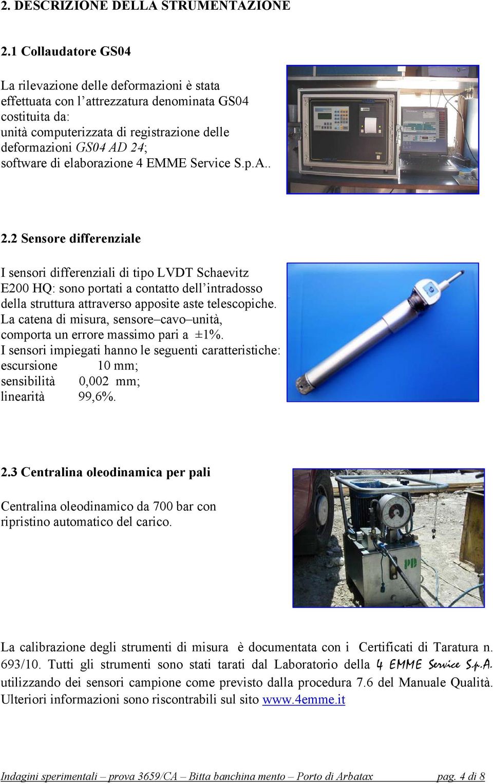 software di elaborazione 4 EMME Service S.p.A.. 2.