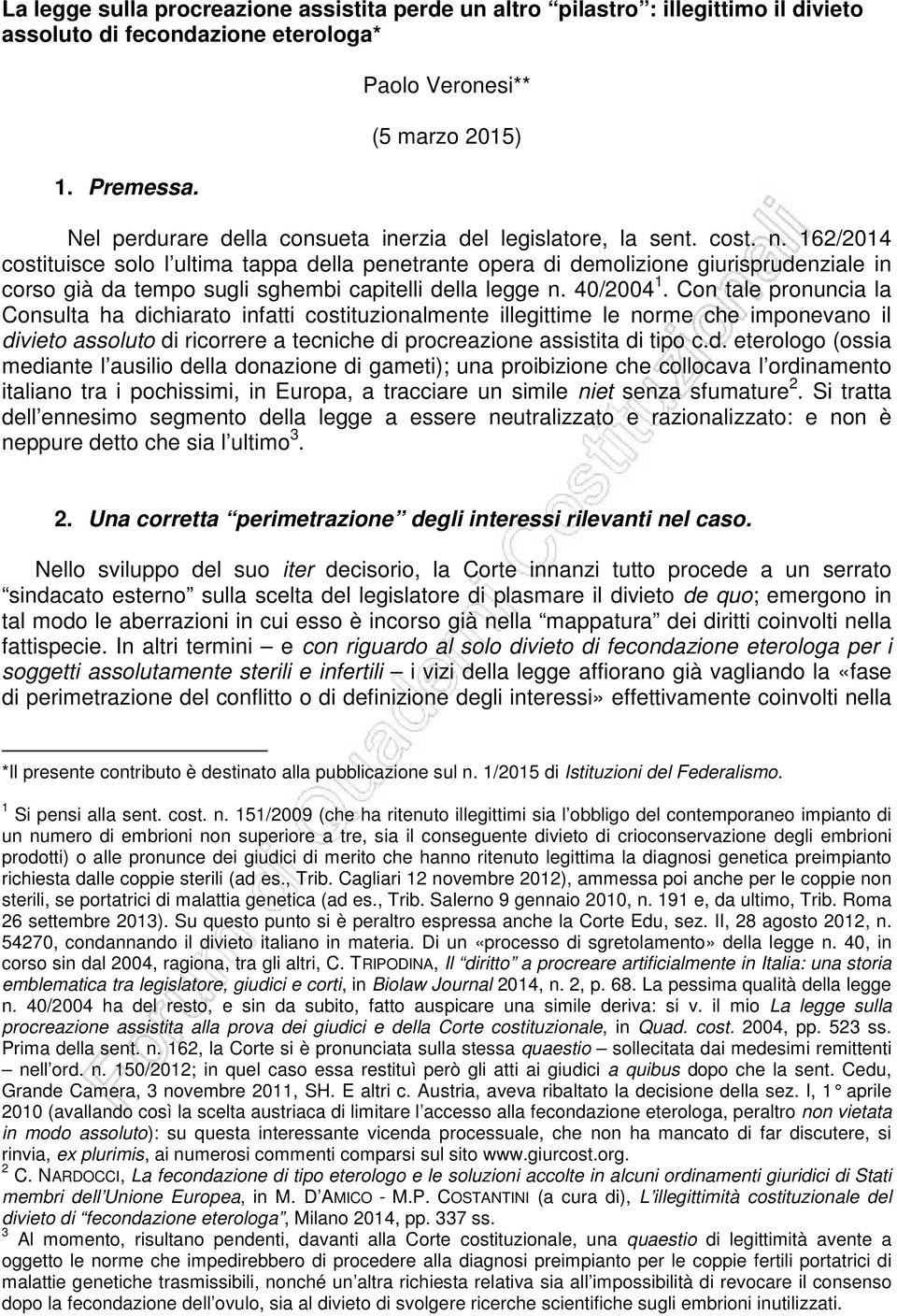 162/2014 costituisce solo l ultima tappa della penetrante opera di demolizione giurisprudenziale in corso già da tempo sugli sghembi capitelli della legge n. 40/2004 1.