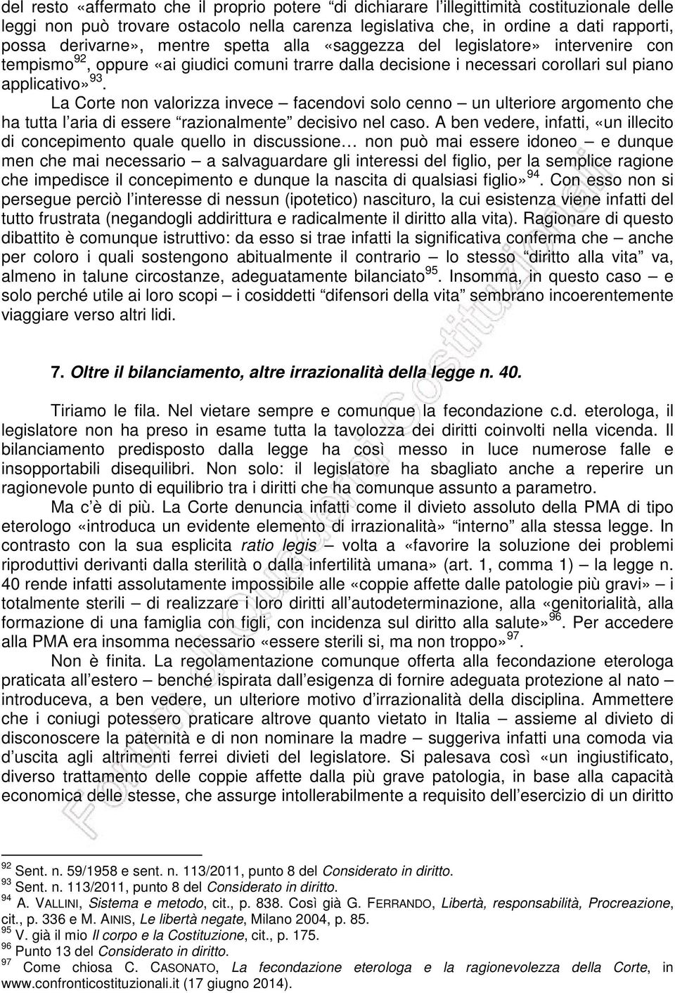 La Corte non valorizza invece facendovi solo cenno un ulteriore argomento che ha tutta l aria di essere razionalmente decisivo nel caso.