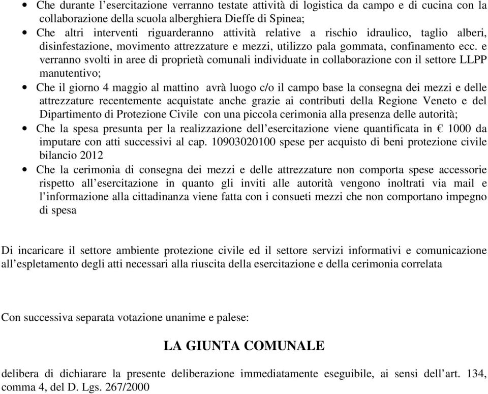 e verranno svolti in aree di proprietà comunali individuate in collaborazione con il settore LLPP manutentivo; Che il giorno 4 maggio al mattino avrà luogo c/o il campo base la consegna dei mezzi e