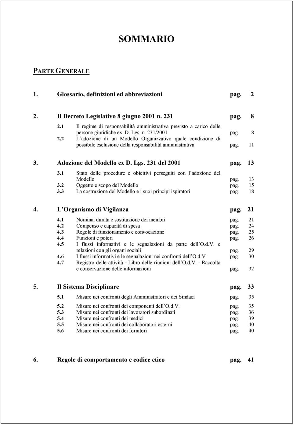 2 L adozione di un Modello Organizzativo quale condizione di possibile esclusione della responsabilità amministrativa pag. 11 3. Adozione del Modello ex D. Lgs. 231 del 2001 pag. 13 3.