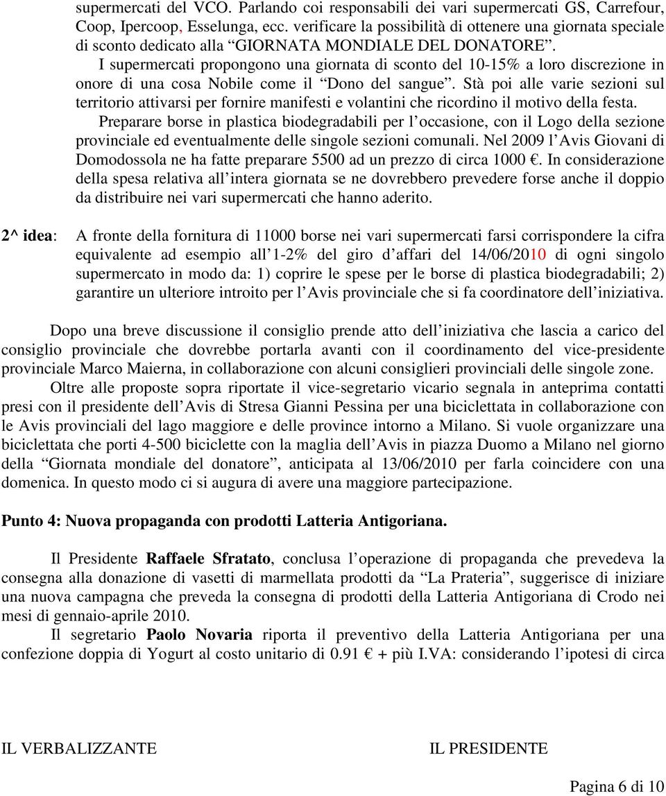 I supermercati propongono una giornata di sconto del 10-15% a loro discrezione in onore di una cosa Nobile come il Dono del sangue.