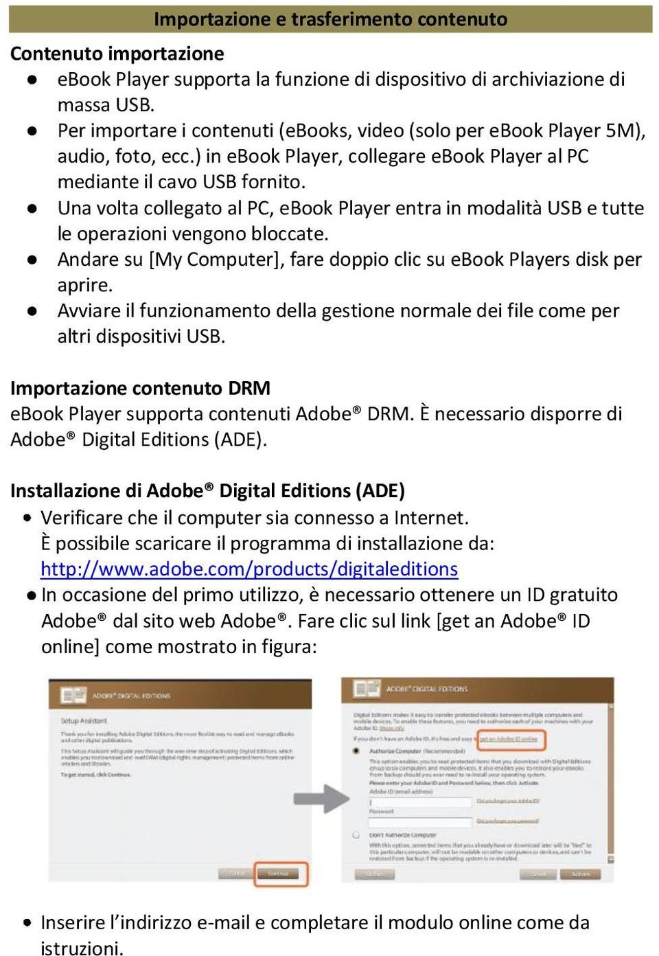 Una volta collegato al PC, ebook Player entra in modalità USB e tutte le operazioni vengono bloccate. Andare su [My Computer], fare doppio clic su ebook Players disk per aprire.