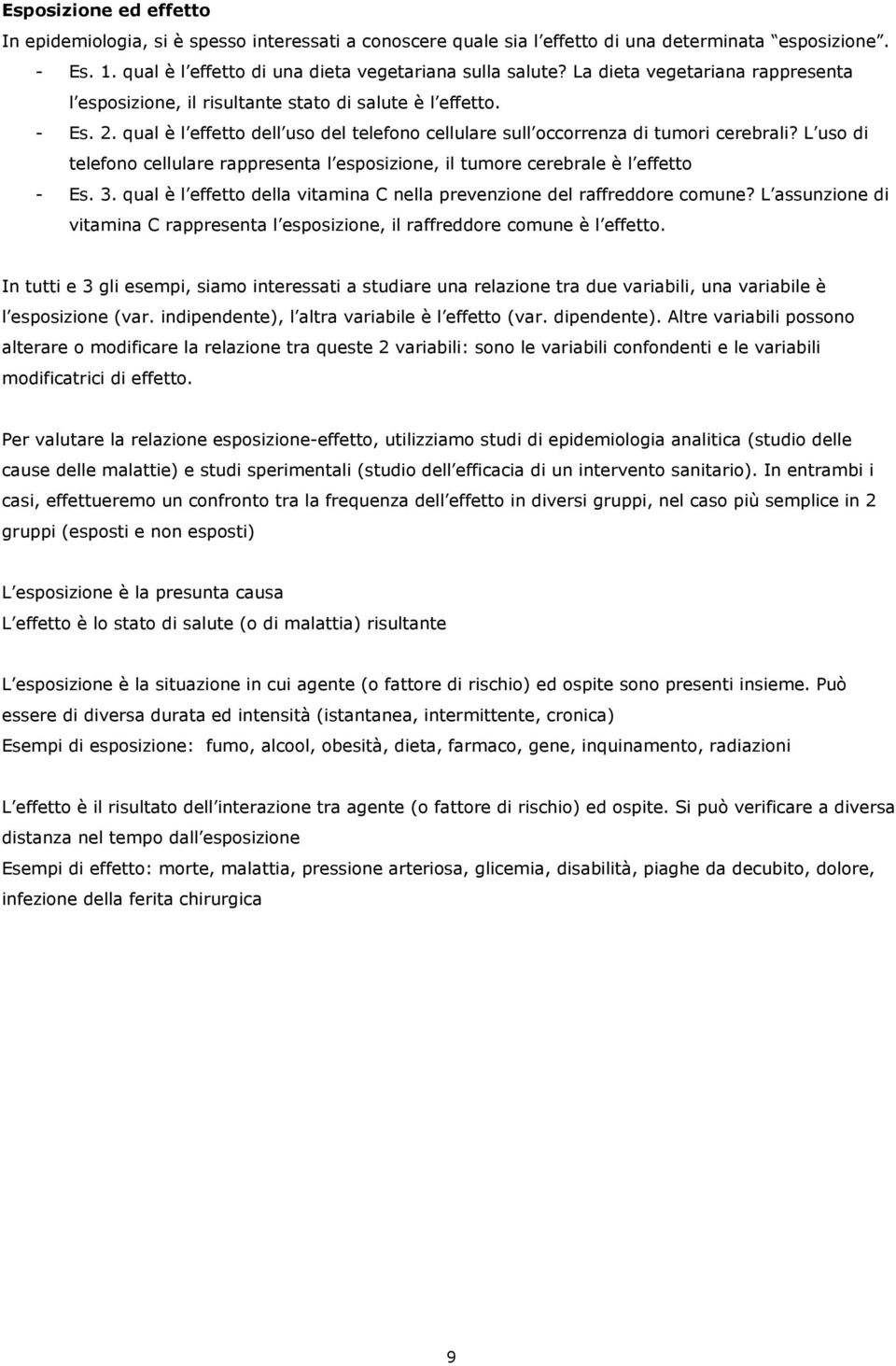 L uso di telefono cellulare rappresenta l esposizione, il tumore cerebrale è l effetto - Es. 3. qual è l effetto della vitamina C nella prevenzione del raffreddore comune?