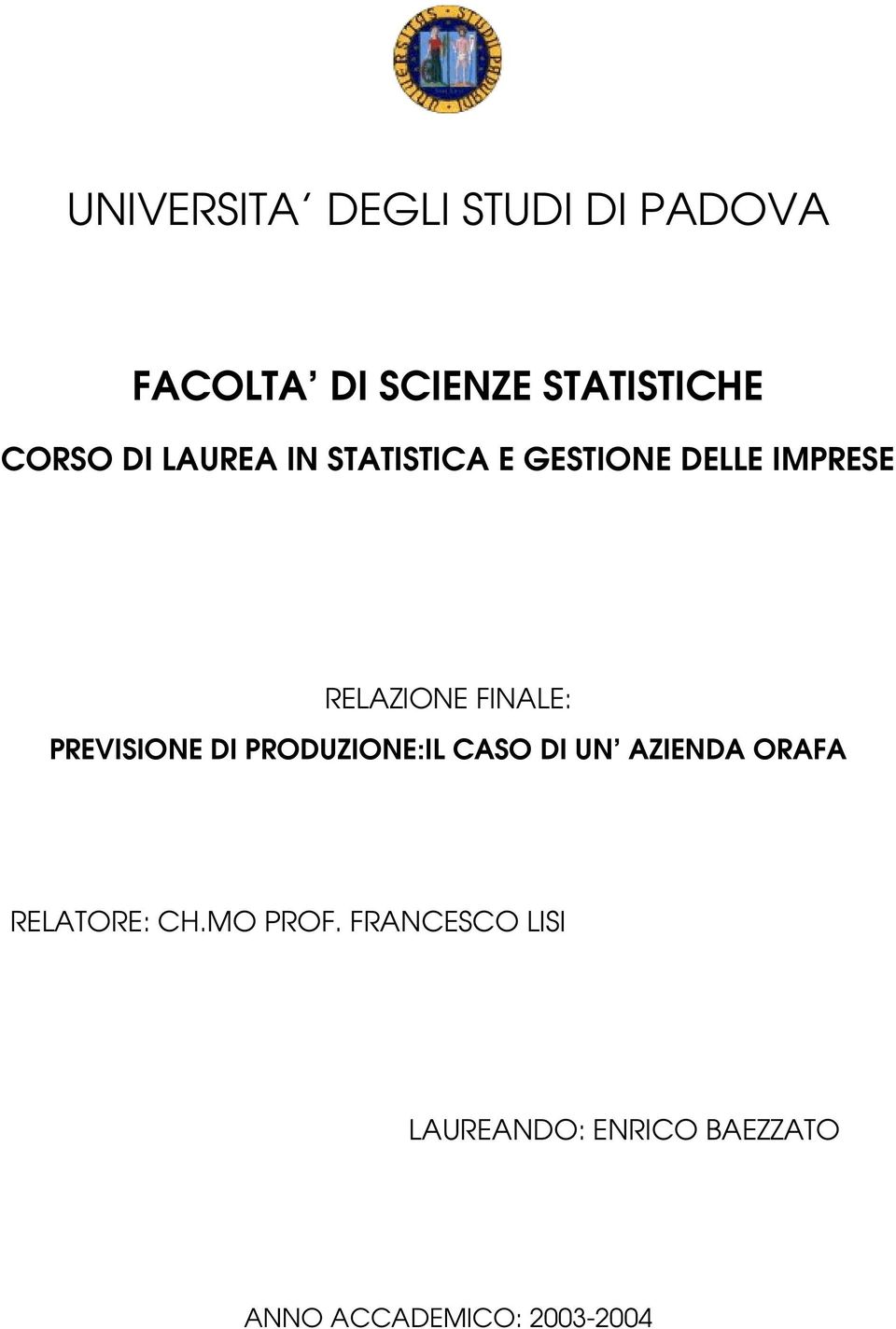 PREVISIONE DI PRODUZIONE:IL CASO DI UN AZIENDA ORAFA RELATORE: CH.