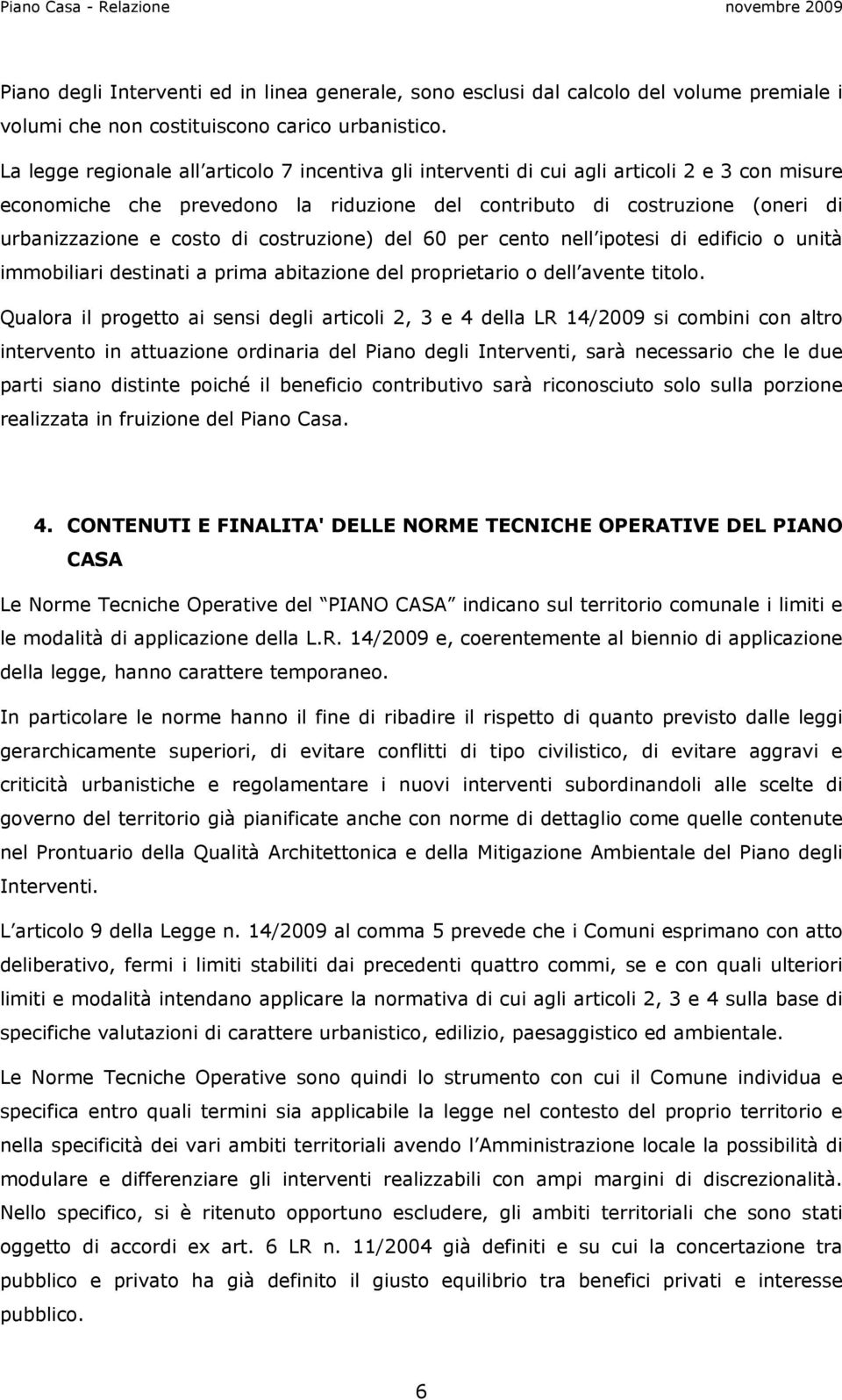 di costruzione) del 60 per cento nell ipotesi di edificio o unità immobiliari destinati a prima abitazione del proprietario o dell avente titolo.