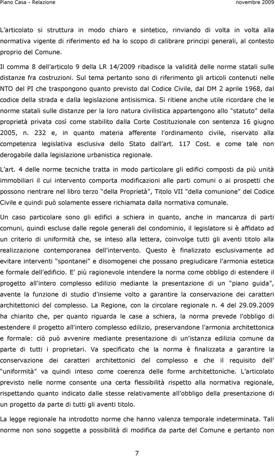 Sul tema pertanto sono di riferimento gli articoli contenuti nelle NTO del PI che traspongono quanto previsto dal Codice Civile, dal DM 2 aprile 1968, dal codice della strada e dalla legislazione