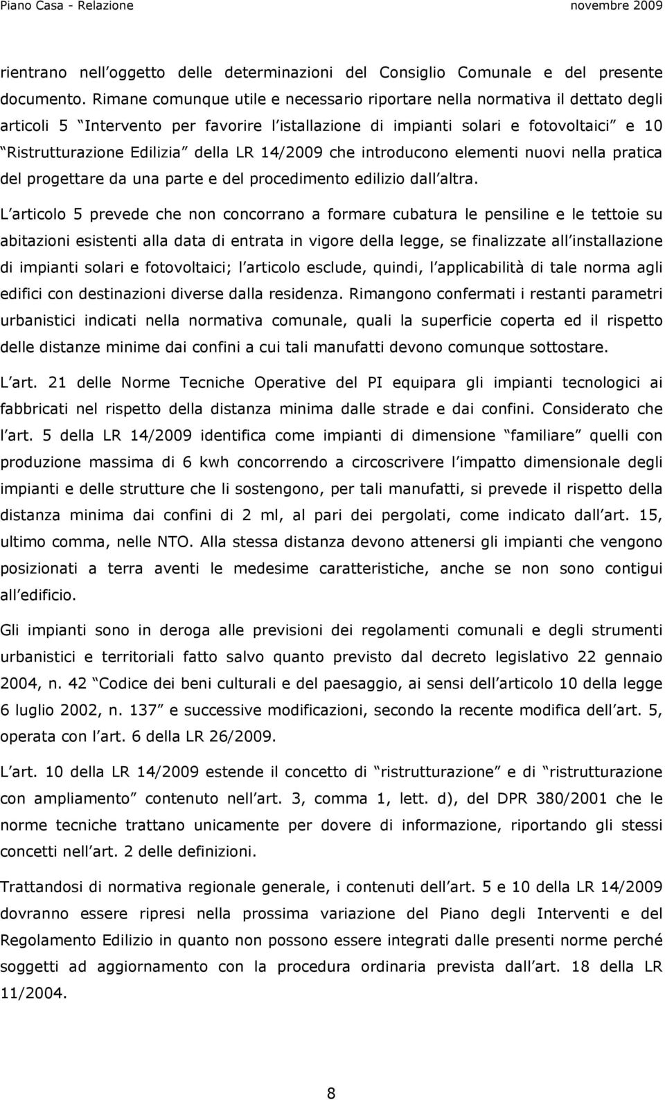 LR 14/2009 che introducono elementi nuovi nella pratica del progettare da una parte e del procedimento edilizio dall altra.