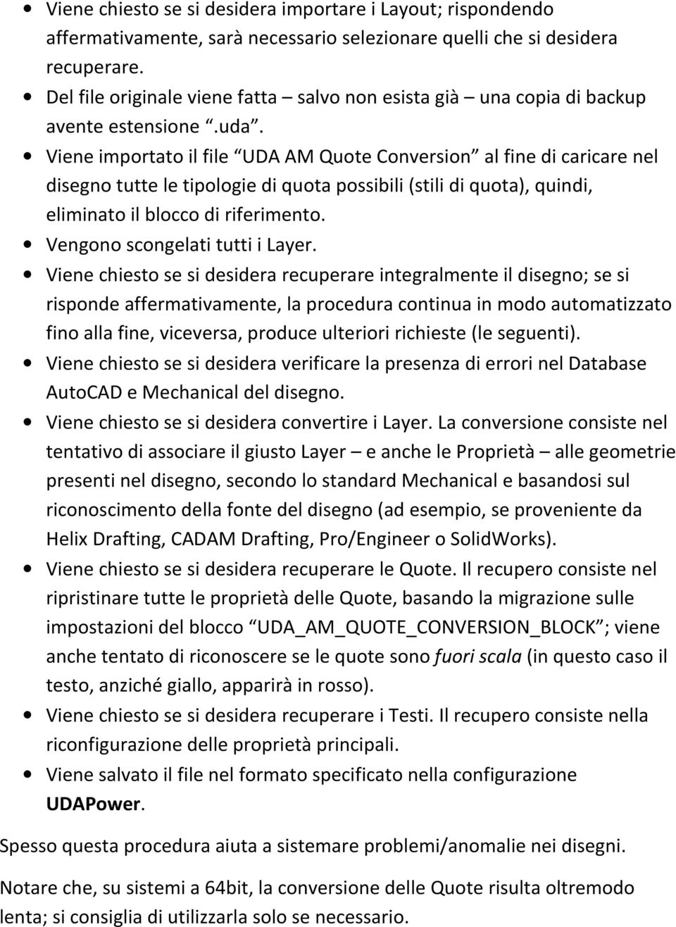 Viene importato il file UDA AM Quote Conversion al fine di caricare nel disegno tutte le tipologie di quota possibili (stili di quota), quindi, eliminato il blocco di riferimento.