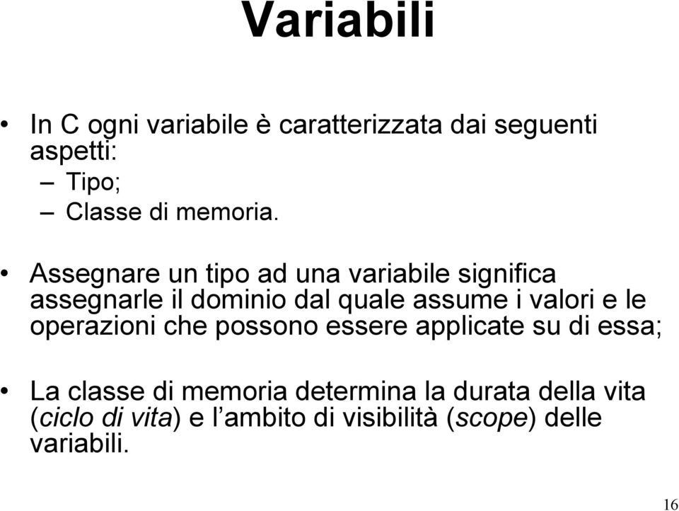 Assegnare un tipo ad una variabile significa assegnarle il dominio dal quale assume i