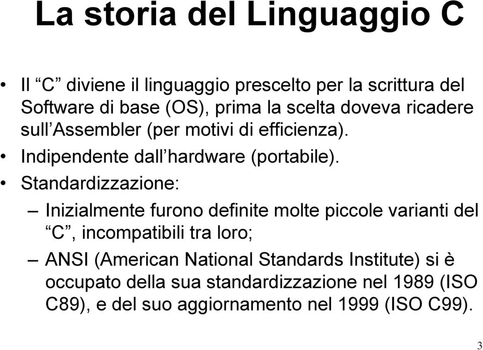 Standardizzazione: Inizialmente furono definite molte piccole varianti del C, incompatibili tra loro; ANSI (American