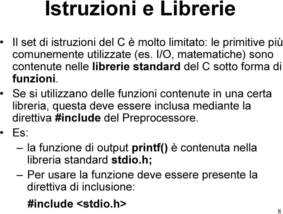 Se si utilizzano delle funzioni contenute in una certa libreria, questa deve essere inclusa mediante la direttiva #include del