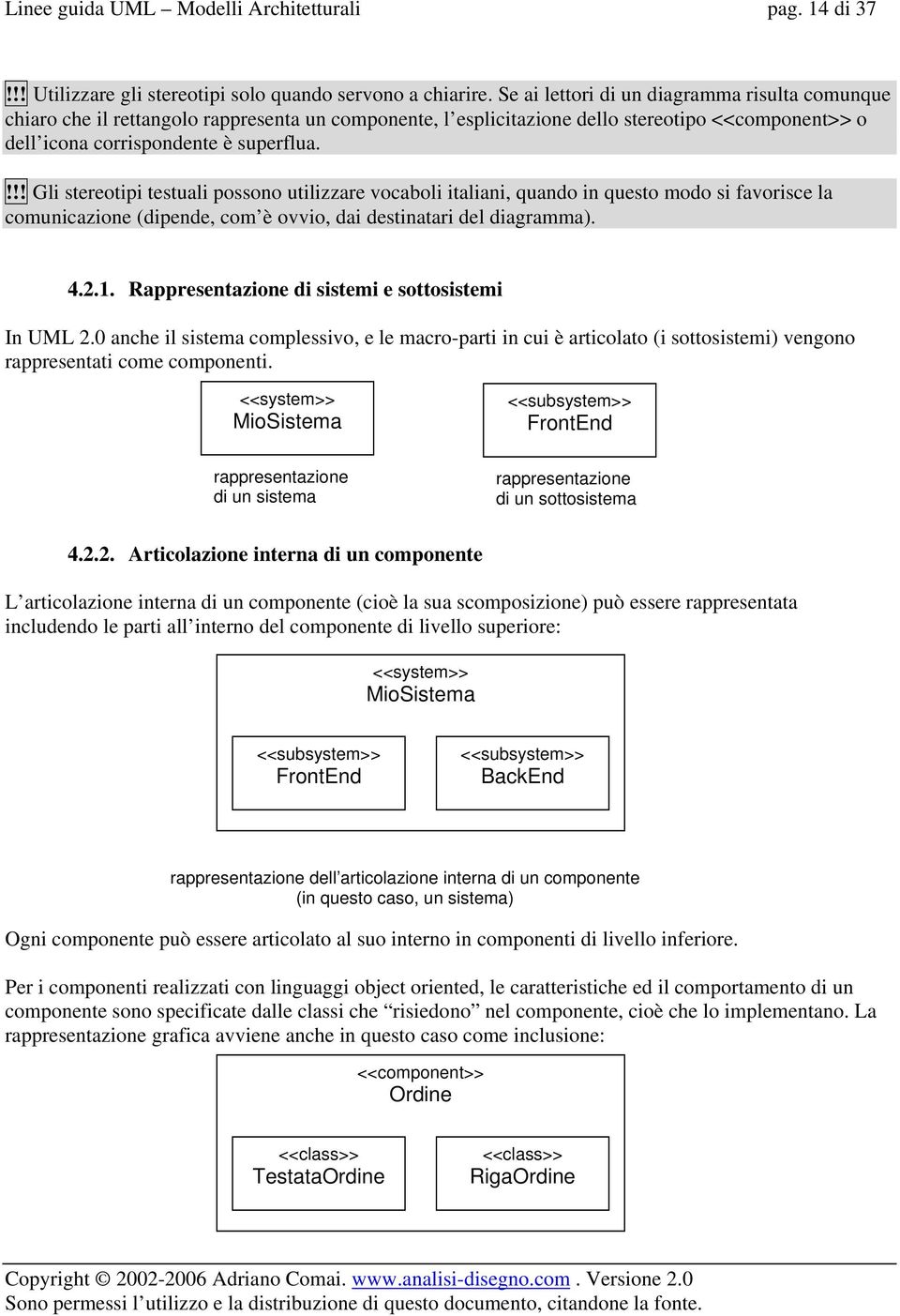 !!! Gli stereotipi testuali possono utilizzare vocaboli italiani, quando in questo modo si favorisce la comunicazione (dipende, com è ovvio, dai destinatari del diagramma). 4.2.1.