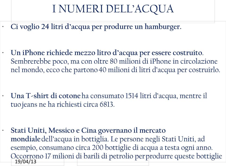 Una T-shirt di cotone ha consumato 1514 litri d acqua, mentre il tuo jeans ne ha richiesti circa 6813.