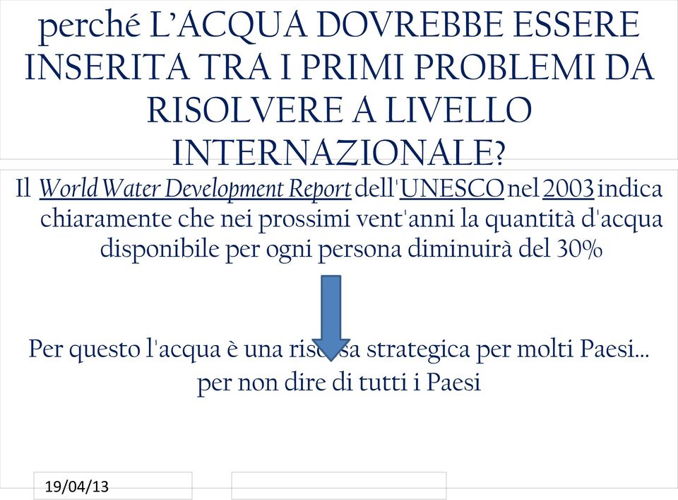 Il World Water Development Report dell'unesco nel 2003 indica chiaramente che nei