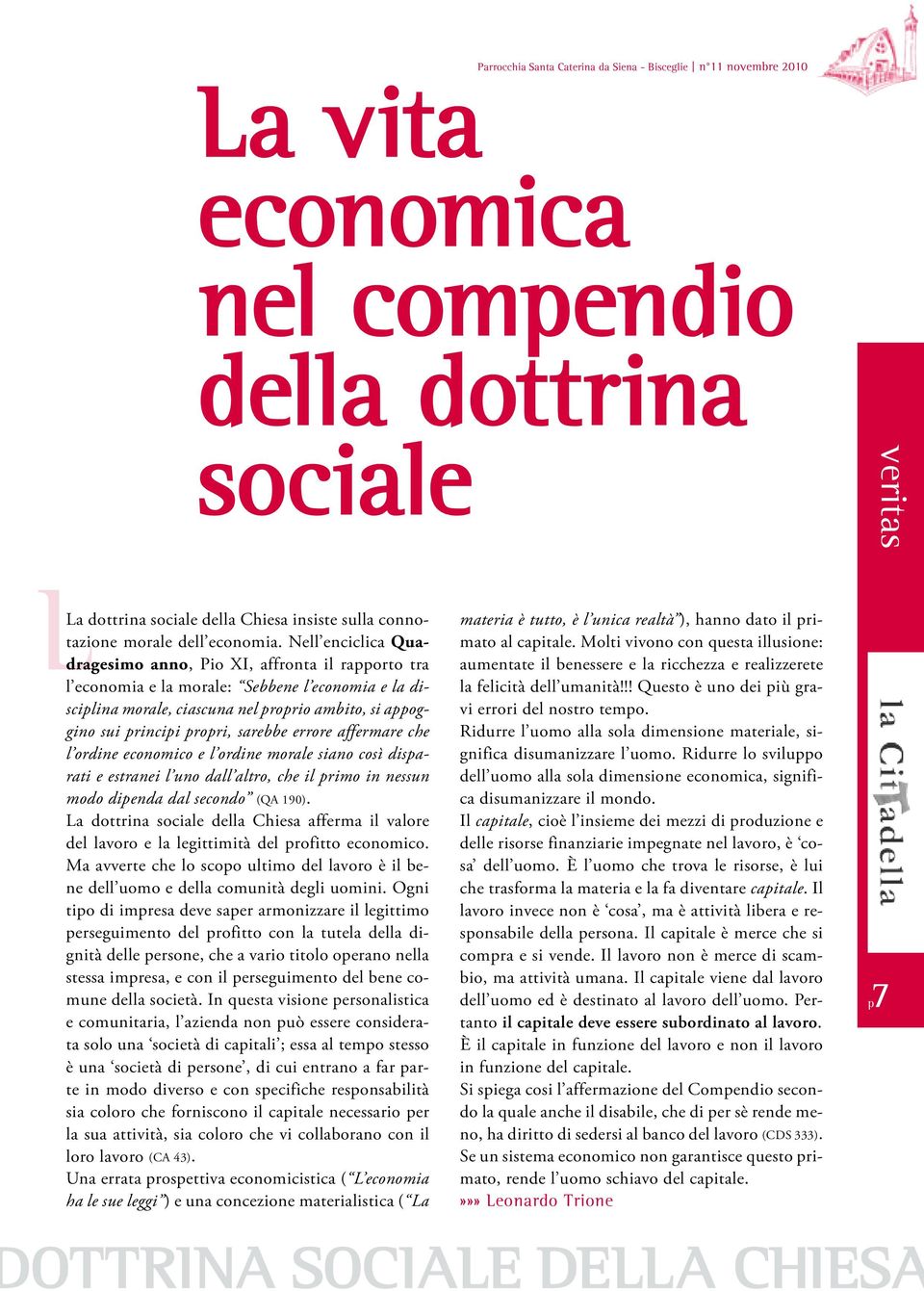 sarebbe errore affermare che l ordine economico e l ordine morale siano così disparati e estranei l uno dall altro, che il primo in nessun modo dipenda dal secondo (QA 190).