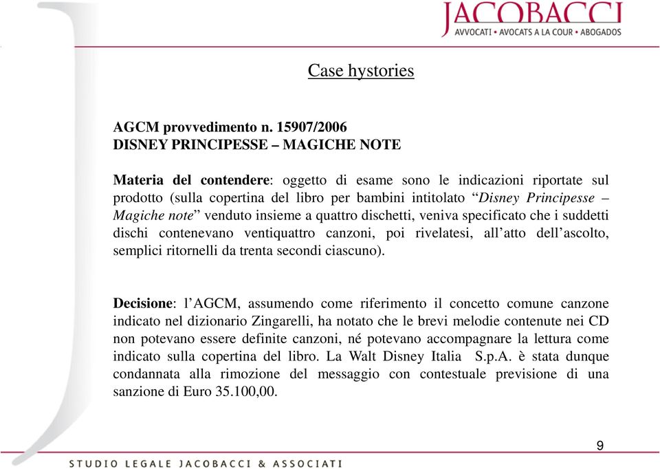 Magiche note venduto insieme a quattro dischetti, veniva specificato che i suddetti dischi contenevano ventiquattro canzoni, poi rivelatesi, all atto dell ascolto, semplici ritornelli da trenta